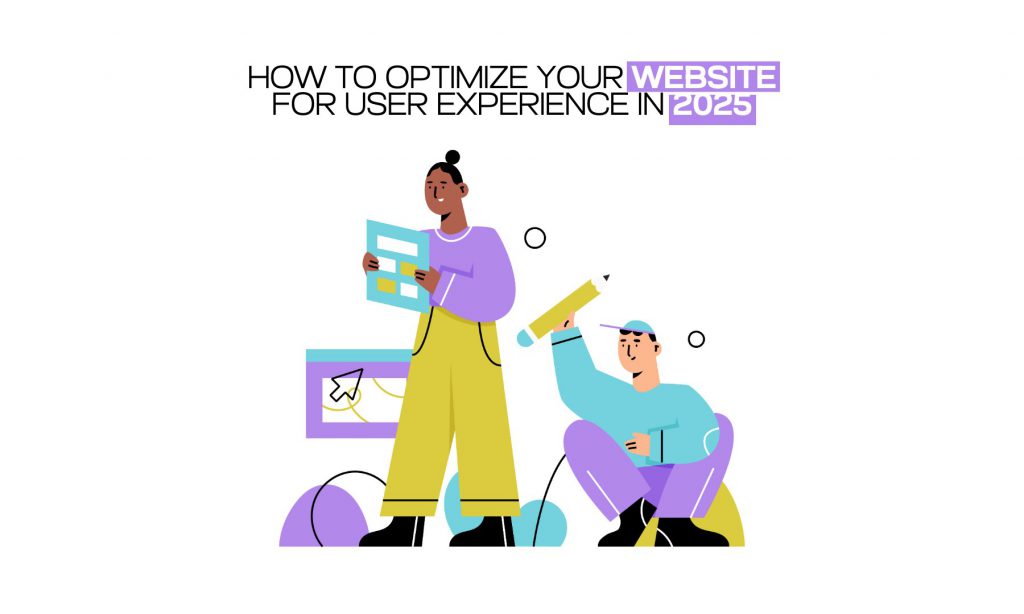How to Optimize Your Website for the User Experience in 2025